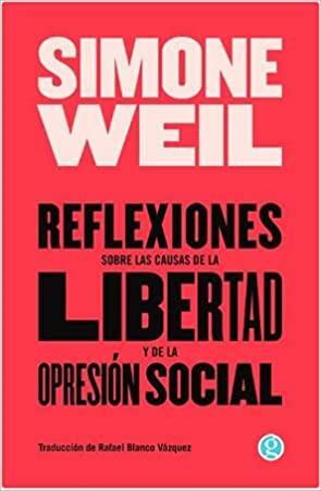 Reflexiones sobre las causas de la libertad y de la opresión social by Simone Weil