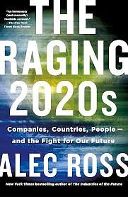 The Raging 2020s: The Fight Between Countries, Companies, and People for a New Social Contract by Alec J. Ross