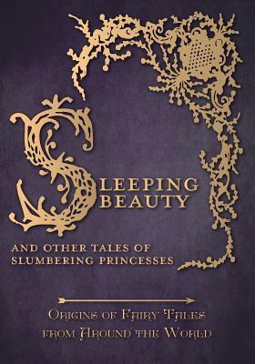 Sleeping Beauty - And Other Tales of Slumbering Princesses (Origins of Fairy Tales from Around the World) by Amelia Carruthers