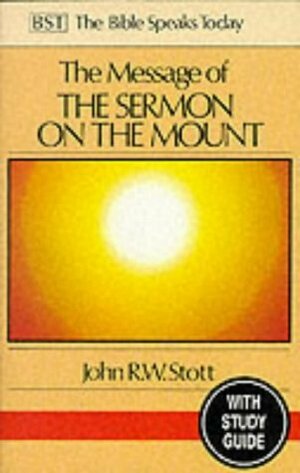 Message of the Sermon on the Mount: Christian Counter-Culture by John R.W. Stott