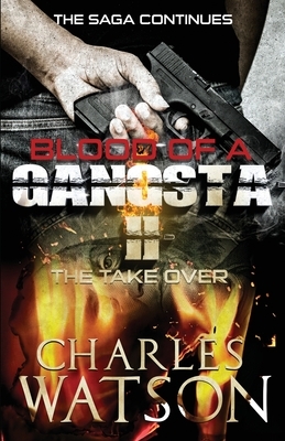 Blood of A Gangsta II: The TakerOver by Charles Watson