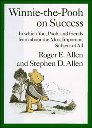 Winnie-the-Pooh on Success by Stephen D. Allen, Roger E. Allen