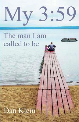 My 3:59: The Man I Am Called to Be by Dan Klein