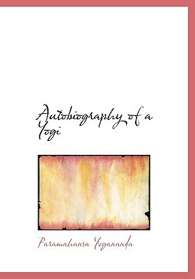 Autobiography of a Yogi by Paramahansa Yogananda
