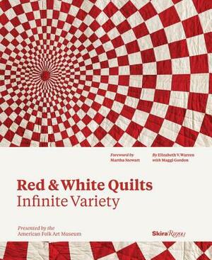 Red and White Quilts: Infinite Variety: Presented by the American Folk Art Museum by Joanna S. Rose, Elizabeth Warren, Maggi Gordon