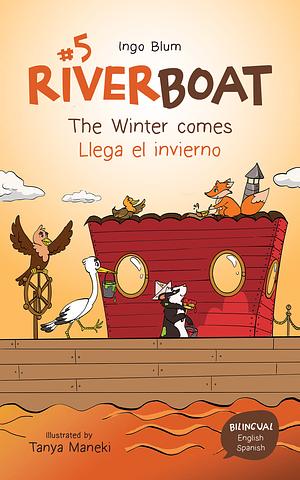 Riverboat: The Winter comes - Llega el invierno - Bilingual English and Spanish  by Ingo Blum