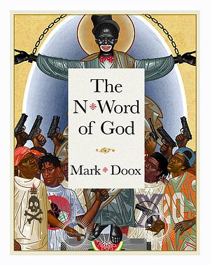 The N-Word of God, Volume 1 by Mark Doox