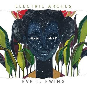 Electric Arches by Eve L. Ewing