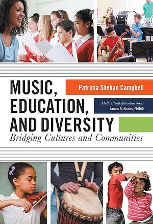 Music, Education, and Diversity: Bridging Cultures and Communities by Patricia Shehan Campbell