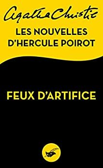 Feux d'artifice: Les nouvelles d'Hercule Poirot by Agatha Christie