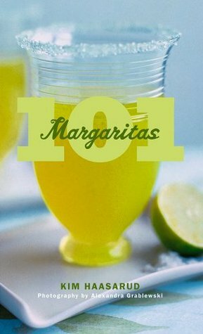101 Margaritas by Kim Haasarud, Alexandra Grablewski