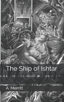 The Ship of Ishtar by A. Merritt