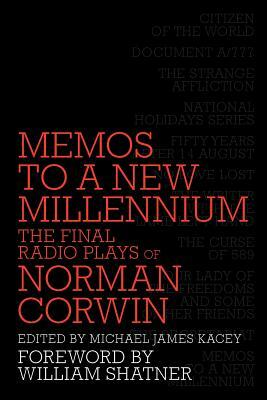 Memos to a New Millennium: The Final Radio Plays of Norman Corwin by Norman Corwin
