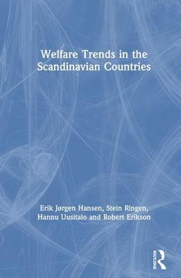 Welfare Trends in the Scandinavian Countries by Robert Erikson, Stein Ringen, Erik Jorgen Hansen