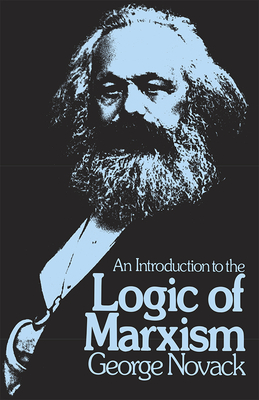 An Introduction to the Logic of Marxism by George Novack