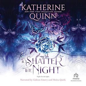 To Shatter the Night by Katherine Quinn