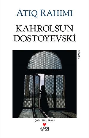 Kahrolsun Dostoyevski by Ebru Erbaş, Atiq Rahimi