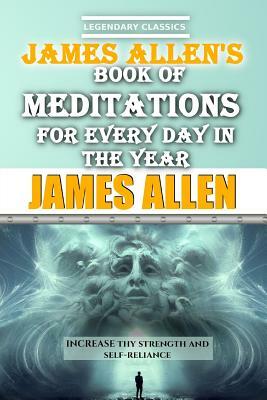 James Allen's Book of Meditations for Every Day in the Year by James Allen