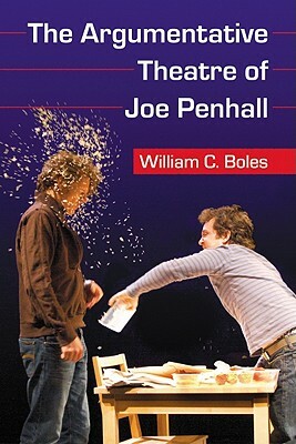 The Argumentative Theatre of Joe Penhall by William C. Boles