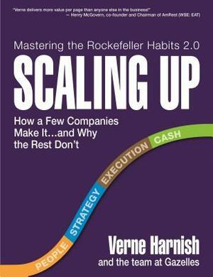 Scaling Up: How a Few Companies Make It...and Why the Rest Don't (Rockefeller Habits 2.0) by Verne Harnish