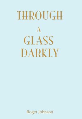 Through A Glass Darkly by Roger Johnson