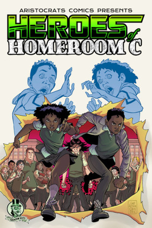 Heroes of Homeroom C by Anthony Ruttgaizer, Carlos Granda