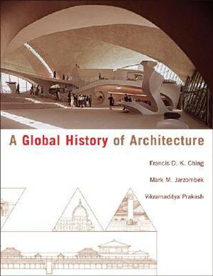 A Global History of Architecture by Vikramaditya Prakash, Francis D.K. Ching, Mark Jarzombek