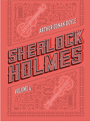 Sherlock Holmes: Volume 4: Os últimos casos de Sherlock Holmes | Histórias de Sherlock Holmes by Arthur Conan Doyle