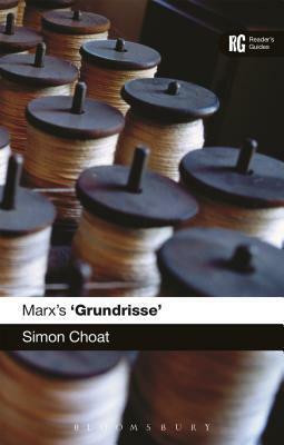 Marx's 'Grundrisse': A Reader's Guide by Simon Choat