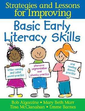 Strategies and Lessons for Improving Basic Early Literacy Skills by Tina A. McClanahan, Mary Beth Marr, Bob Algozzine