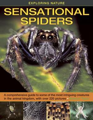 Exploring Nature: Sensational Spiders: A Comprehensive Guide to Some of the Most Intriguing Creatures in the Animal Kingdom, with Over 220 Pictures by Barbara Taylor