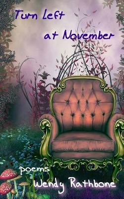 Turn Left at November: Poems by Wendy Rathbone