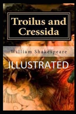 Troilus and Cressida Illustrated by William Shakespeare