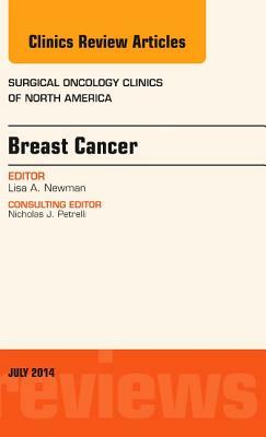 Breast Cancer, an Issue of Surgical Oncology Clinics of North America, Volume 23-3 by Lisa Newman