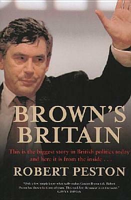 Brown's Britain: How Gordon Runs the Show by Robert Peston