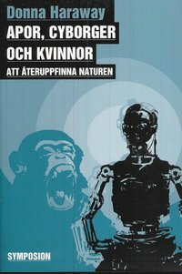 Apor, cyborger och kvinnor: Att återuppfinna naturen by Donna J. Haraway