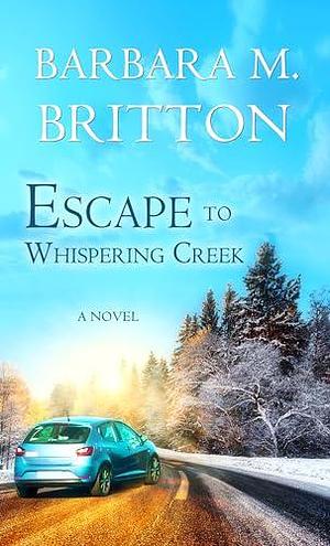 Escape to Whispering Creek by Barbara M. Britton, Barbara M. Britton