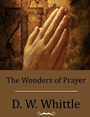 The Wonders of Prayer by D. W. Whittle