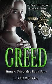 Greed: A Dark Contemporary Romance, Rumpelstiltskin Retelling by J. Kearston, J. Kearston
