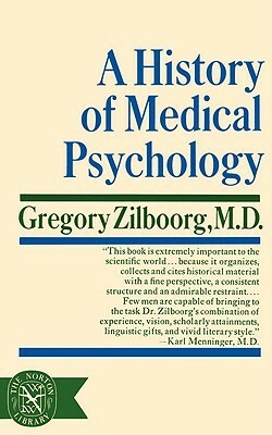 A History of Medical Psychology by Gregory Zilboorg