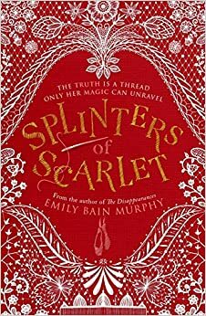 Splinters of Scarlet by Emily Bain Murphy