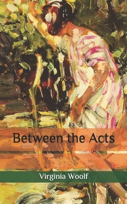 Between the Acts by Virginia Woolf