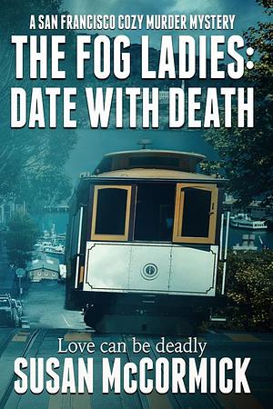 The Fog Ladies: Date with Death by Susan McCormick, Susan McCormick