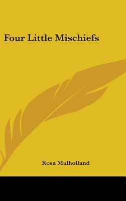 Four Little Mischiefs by Rosa Mulholland