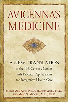 Avicenna's Medicine: A New Translation of the 11th-Century Canon with Practical Applications for Integrative Health Care by Avicenna