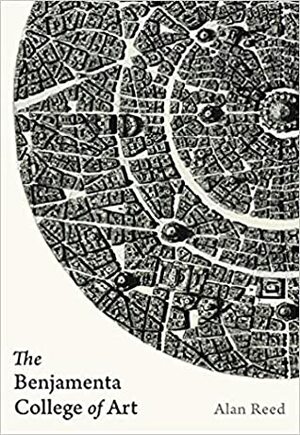 The Benjamenta College of Art by Monica Kidd, Alan Reed