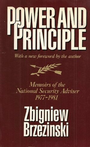 Power and Principle: Memoirs of the National Security Advisor 1977-1981 by Zbigniew Brzeziński