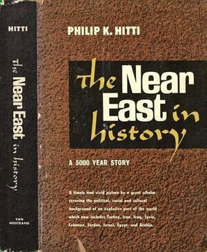 The Near East in history: A 5000 Year Story by Philip Khuri Hitti