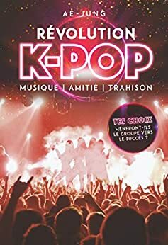 Révolution K-pop - Musique, amitié, trahison by Ae-jung