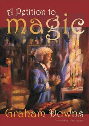 A Petition to Magic by Graham Downs